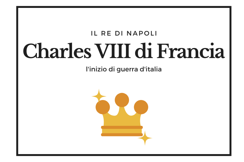 シャルル8世 ナポリの継承権を主張してイタリア戦争を引き起こしたフランス王 Charles Viii Di Francia ナポリ観光 旅行に特化した情報サイト Napolissimi