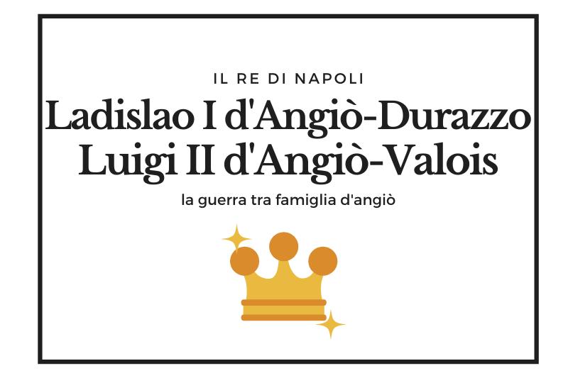 【ラディズラーオ1世とルイージ2世・ダンジュー】父の遺志を受け継いだ息子同士のナポリを巡る争い -Ladislao I d'Angiò Durazzo e Luigi II d'Angiò Valois-